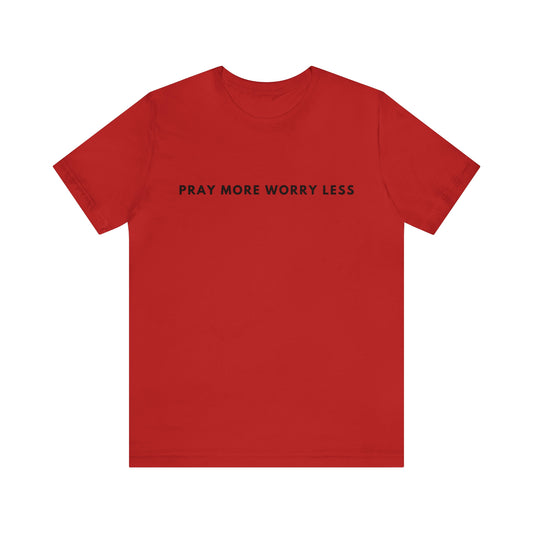 Pray More Worry Less, Christian Shirt, Jesus Shirt, Religious, Church Tee, Faith Shirt, Unisex Shirt, Inspirational Shirt, Aesthetic Christian, Shirt Christian Streetwear